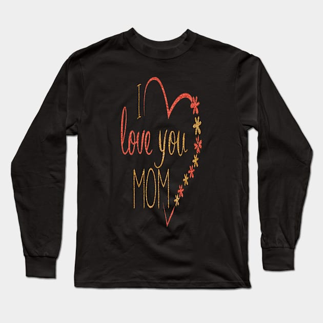 I love you mom mothers day 2022 gift for mama Long Sleeve T-Shirt by D_creations